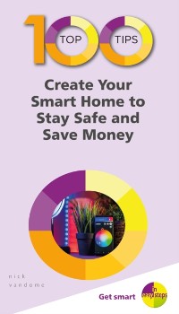 Cover 100 Top Tips - Create Your Smart Home to Stay Safe and Save Money