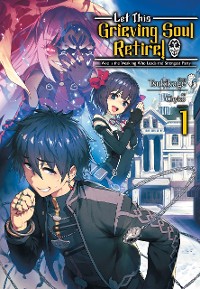 Cover Let This Grieving Soul Retire: Volume 1 (Light Novel)