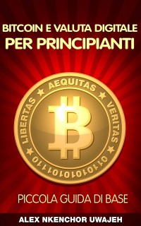 Cover Bitcoin e Valuta Digitale per Principianti: Piccola Guida di Base