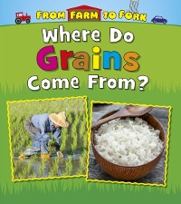 Cover Where Do Grains Come From?