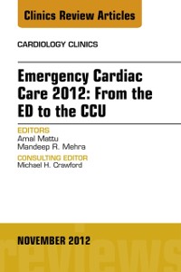 Cover Emergency Cardiac Care 2012: From the ED to the CCU, An Issue of Cardiology Clinics