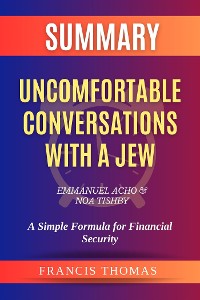 Cover Summary of Uncomfortable Conversations with a Jew by Emmanuel Acho & Noa Tishby: A Simple Formula for Financial Security