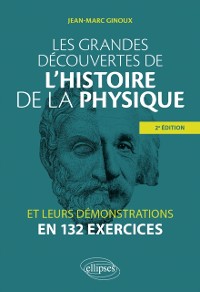 Cover Les grandes découvertes de l''histoire de la physique et leurs démonstrations en 132 exercices