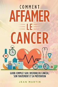 Cover COMMENT AFFAMER LE CANCER. Guide complet sur l'histoire du cancer, son traitement et sa prévention