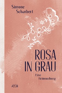 Cover Rosa in Grau. Eine Heimsuchung