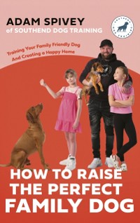 Cover How to Raise the Perfect Family Dog