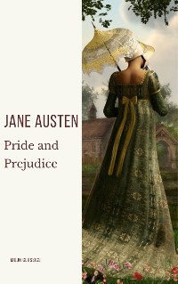 Cover Pride and Prejudice: A Timeless Romance of Wit, Love, and Social Intrigue