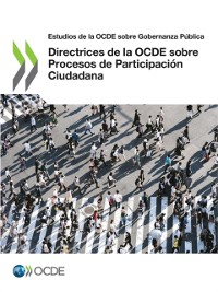 Cover Estudios de la OCDE sobre Gobernanza Pública Directrices de la OCDE sobre Procesos de Participación Ciudadana