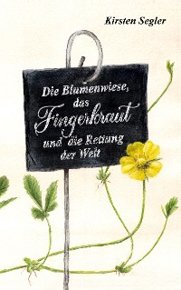 Cover Die Blumenwiese, das Fingerkraut und die Rettung der Welt