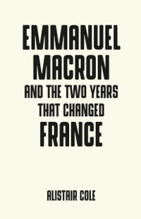 Cover Emmanuel Macron and the two years that changed France