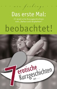 Cover 7 erotische Kurzgeschichten aus: "Das erste Mal: beobachtet!"
