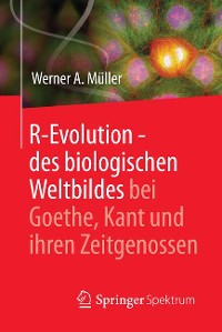 Cover R-Evolution - des biologischen Weltbildes bei Goethe, Kant und ihren Zeitgenossen