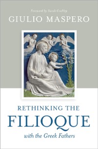 Cover Rethinking the Filioque with the Greek Fathers