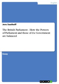 Cover The British Parliament - How the Powers of Parliament and those of the Government are balanced