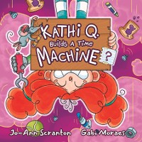 Cover Kathi Q. Builds A Time Machine?