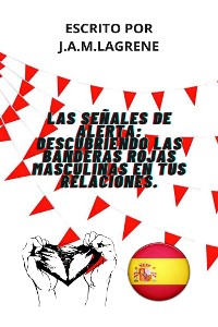 Cover Las Señales De Alerta: Descubriendo Las Banderas Rojas Masculinas En Tus Relaciones.