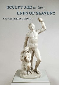 Cover Sculpture at the Ends of Slavery