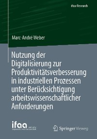 Cover Nutzung der Digitalisierung zur Produktivitätsverbesserung in industriellen Prozessen unter Berücksichtigung arbeitswissenschaftlicher Anforderungen