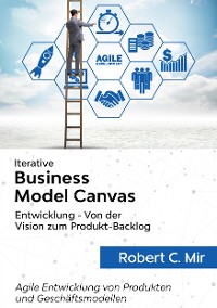 Cover Iterative Business Model Canvas- Entwicklung - Von der Vision zum Produkt-Backlog