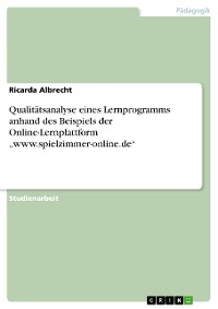 Cover Qualitätsanalyse eines Lernprogramms anhand des Beispiels der Online-Lernplattform „www.spielzimmer-online.de“