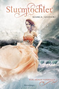 Cover Sturmtochter, Band 1: Für immer verboten (Dramatische Romantasy mit Elemente-Magie von SPIEGEL-Bestsellerautorin Bianca Iosivoni)