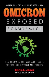 Cover Omicron Exposed: Scamdemic! - Big Pharma & The Globalist Elite destroying our Freedom & Future? - Agenda 21 - The Great Reset 2030 - NWO