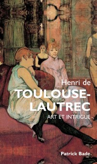 Cover Henri de Toulous Lautrec : Art et intrigue