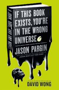 Cover John Dies at the End - If This Book Exists, You're in the Wrong Universe