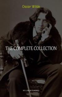 Cover Oscar Wilde Collection: The Complete Novels, Short Stories, Plays, Poems, Essays (The Picture of Dorian Gray, Lord Arthur Savile's Crime, The Happy Prince, De Profundis, The Importance of Being Earnest...)