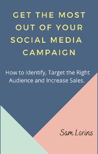 Cover Get the Most Out of Your Social Media Campaigns.