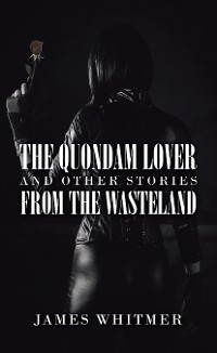 Cover The Quondam Lover and Other Stories from the Wasteland