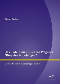 Cover Das Judentum in Richard Wagners "Ring des Nibelungen": Eine kritische Diskussionsgeschichte