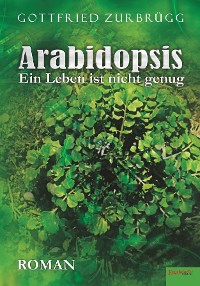 Cover Arabidopsis – ein Leben ist nicht genug