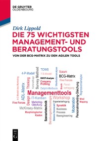 Cover Die 75 wichtigsten Management- und Beratungstools : Von der BCG-Matrix zu den agilen Tools