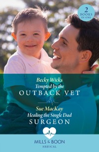 Cover Tempted By The Outback Vet / Healing The Single Dad Surgeon