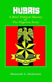 Cover Hubris A Brief Political History of the Nigerian Army