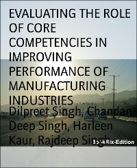 Cover EVALUATING THE ROLE OF CORE COMPETENCIES IN IMPROVING PERFORMANCE OF MANUFACTURING INDUSTRIES