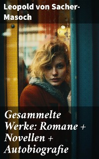 Cover Gesammelte Werke: Romane + Novellen + Autobiografie