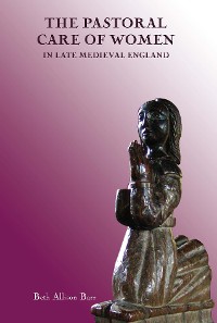 Cover The Pastoral Care of Women in Late Medieval England