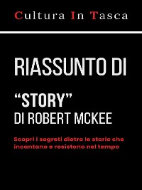Cover Riassunto di "Story - Contenuti, struttura, stile e principi per la sceneggiatura e per l'arte di scrivere storie" di Robert McKee