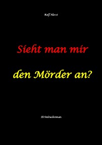 Cover Sieht man mir den Mörder an? Autismus, Clique, Eifersucht, eigene Wohnung, Fremdgehen, Freundschaft, Mord, Nordkap, Fehmarn,