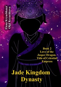 Cover Jade Kingdom Dynasty. Book 2. Love of the Jasper Dragon. Title of Celestial Empress