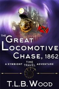 Cover Great Locomotive Chase, 1862 (The Symbiont Time Travel Adventures Series, Book 4)