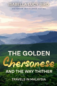 Cover The Golden Chersonese and the Way Thither (Travels in Malaysia)
