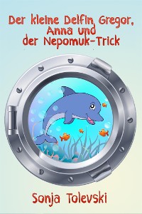 Cover Der kleine Delfin Gregor, Anna und der Nepomuk-Trick