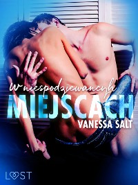 Cover W niespodziewanych miejscach: 3 serie erotyczne autorstwa Vanessy Salt