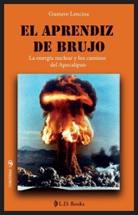 Cover El aprendiz de brujo. La energia nuclear y los caminos del Apocalipsis