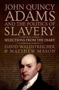 Cover John Quincy Adams and the Politics of Slavery
