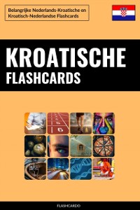 Cover Kroatische Flashcards: Belangrijke Nederlands-Kroatische en Kroatisch-Nederlandse Flashcards