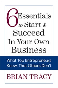 Cover 6 Essentials to Start & Succeed in Your Own Business